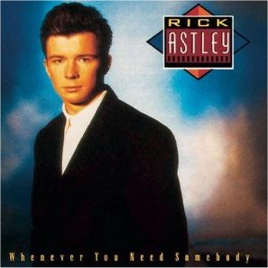 Whenever You Need Somebody / Rick Astley